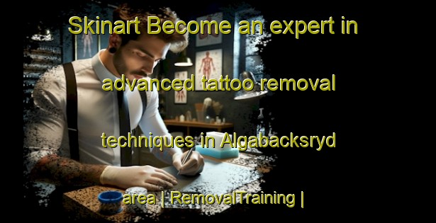 Skinart Become an expert in advanced tattoo removal techniques in Algabacksryd area | RemovalTraining | RemovalClasses | SkinartTraining-Sweden